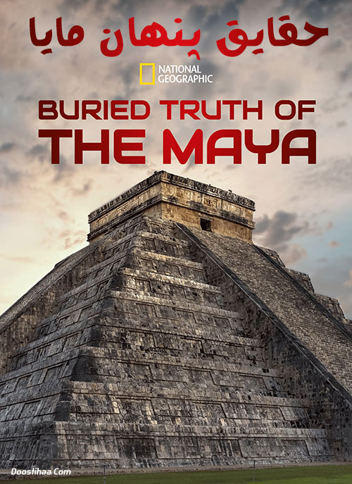 دانلود مستند حقایق پنهان مایا Buried Truth of the Maya 2019