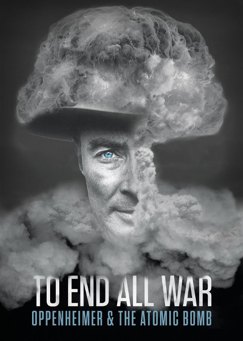دانلود مستند To End All War: Oppenheimer & the Atomic Bomb 2023