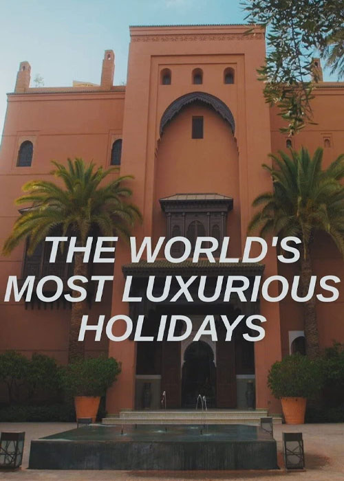 دانلود مستند The World's Most Luxurious Holidays 2022